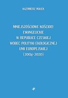 Okładka książki Mniejszościowe kościoły ewangelickie w Republice Czeskiej wobec polityki ekologicznej Unii Europejskiej (2004–2020)
