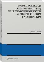 Okładka książki Model egzekucji administracyjnej należności pieniężnych w prawie polskim i austriackim