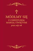 Okładka książki Módlmy się z Chrystusem Maryją i świętymi przez cały rok