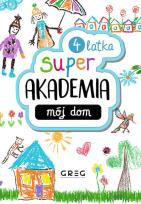 Okładka książki Mój dom. Super akademia (4 latka)
