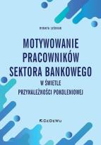 Okładka książki Motywowanie pracowników sektora bankowego w świetle przynależności pokoleniowej