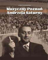 Okładka książki Muzyczny Poznań Andrzeja Saturny