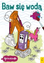 Okładka książki Na budowie. Baw się wodą. Koparka