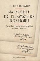 Okładka książki Na drodze do pierwszego rozbioru Rosja i Prusy wobec Rzeczypospolitej w latach 1768-1771