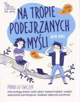Okładka książki Na tropie podejrzanych myśli Terapia ACT i CBT Ponad 60 ćwiczeń, które pomogą dziecku radzić sobie z trudnymi myślami, rozwijać elastyczność psychologiczną i budować odporność psychiczną
