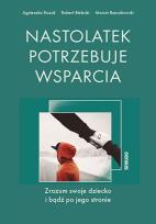 Okładka książki Nastolatek potrzebuje wsparcia. Zrozum swoje dziecko i bądź po jego stronie