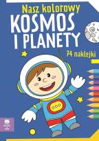 Okładka książki Nasz kolorowy Kosmos i planety z naklejkami