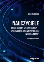 Okładka książki Nauczyciele wobec reformy systemu oświaty-spostrzeganie, dylematy i pokłosie