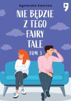 Okładka książki Nie będzie z tego fairy tale. Tom 3