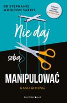 Okładka książki Nie daj sobą manipulować. Gaslighting