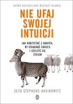 Okładka książki Nie ufaj swojej intuicji. Jak korzystać z danych, by osiągnąć sukces i żyć szczęśliwie