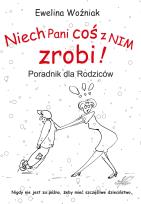 Okładka książki Niech Pani coś z nim zrobi! Poradnik dla rodziców