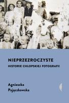 Okładka książki Nieprzezroczyste. Historie chłopskiej fotografii