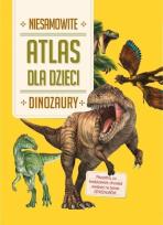 Okładka książki Niesamowity Atlas dla dzieci. Dinozaury
