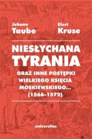 Okładka książki Niesłychana tyrania oraz inne postępki wielkiego księcia moskiewskiego (1566-1572)