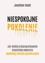 Okładka książki Niespokojne pokolenie. Jak wielkie przeprogramowanie dzieciństwa wywołało epidemie chorób psychicznych