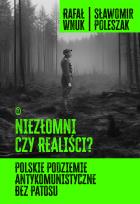 Okładka książki Niezłomni czy realiści? Polskie podziemie antykomunistyczne bez patosu