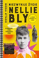 Okładka książki Niezwykłe życie Nellie Bly. Dziennikarka, która wyprzedziła epokę