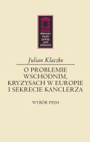 Okładka książki O problemie wschodnim, kryzysach w Europie i sekrecie kanclerza