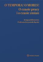 Okładka książki O tempora! O  mores! O czasie pracy i o czasie zmian. Księga jubileuszowa prof. Krzysztofa Rączki