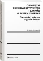 Okładka książki Obowiązki firm inwestycyjnych i banków w systemie MiFID II. Stanowiska i wytyczne organów nadzoru