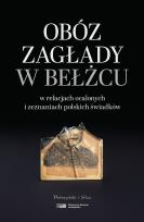 Okładka książki Obóz zagłady w Bełżcu w relacjach ocalonych i zeznaniach polskich świadków