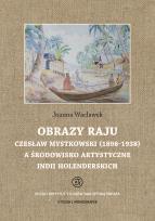 Okładka książki Obrazy raju. Czesław Mystkowski (1898-1938) a środowisko artystyczne Indii Holenderskich. Studia i Monografie