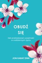 Okładka książki Obudź się. Jak praktykować uważność w codziennym..