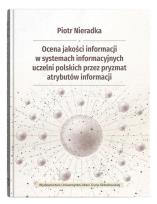 Okładka książki Ocena jakości informacji w systemach informacyjnych uczelni polskich przez pryzmat atrybutów informa