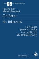 Okładka książki Od Bator do Tokarczuk. Najnowsze powieści polskie w perspektywie glottodydaktycznej