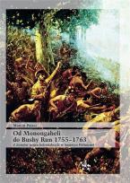 Okładka książki Od Monongaheli do Bushy Run 1755-1763