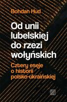 Okładka książki Od unii lubelskiej do rzezi wołyńskich