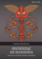Okładka książki Odchodząc od złudzenia. Gnoza jogi i człowiek w świecie przemijania