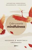 Okładka książki Odkrywanie mindfulness. Szczerze o medytacji..