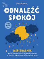 Okładka książki Odnaleźć spokój. Wspieralnik dla dziecka po stracie, który pomoże mu zrozumieć swoje uczucia i poczuć się lepiej