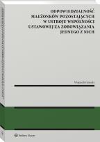 Okładka książki Odpowiedzialność małżonków pozostających w ustroju wspólności ustawowej za zobowiązania jednego z nich