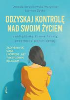 Okładka książki Odzyskaj kontrolę nad swoim życiem. Gaslighting i inne formy przemocy psychicznej