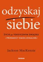 Okładka książki Odzyskaj siebie. Życie po toksycznym związku...