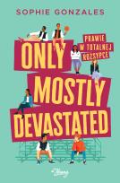 Okładka książki Only mostly devastated. Prawie w totalnej rozsypce