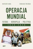 Okładka książki Operacja mundial. Futbol, korupcja, polityka. 1930-2026