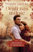 Okładka książki Opowieść warmińska T.2 Ocali nas miłość DL