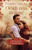 Okładka książki Opowieść warmińska T.2 Ocali nas miłość