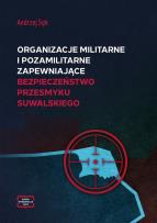 Okładka książki Organizacje militarne i pozamilitarne zapewniające bezpieczeństwo Przesmyku Suwalskiego