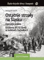 Okładka książki Ostatnie strzały na Śląsku Operacja praska Działania 31 i 52 Armii w Sudetach Zachodnich