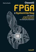 Okładka książki Oswoić FPGA z SystemVerilog. Jak używać programowalnych układów logicznych we własnych projektach