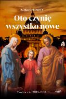 Okładka książki Oto czynię wszystko nowe 2013-2014. Orędzia z lat 2013 - 2014