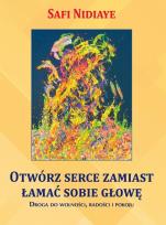 Okładka książki Otwórz serce zamiast łamać sobie głowę