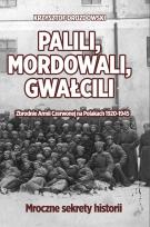 Okładka książki Palili, mordowali, gwałcili. Zbrodnie Armii Czerwonej na Polakach w latach 1920-1945
