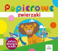 Okładka książki Papierowe zwierzaki. Safari, dżungla, ocean