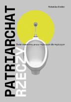 Okładka książki Patriarchat rzeczy. Świat stworzony przez mężczyzn dla mężczyzn